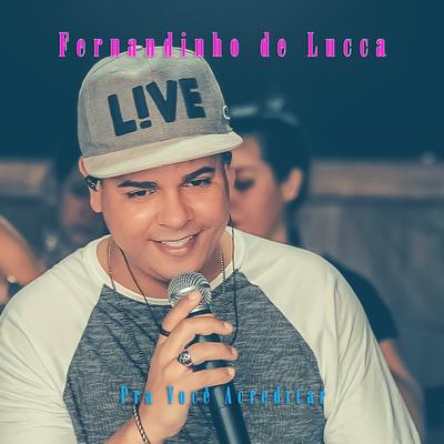 Pra Você Acreditar (Ao Vivo) By Fernandinho De Lucca's cover