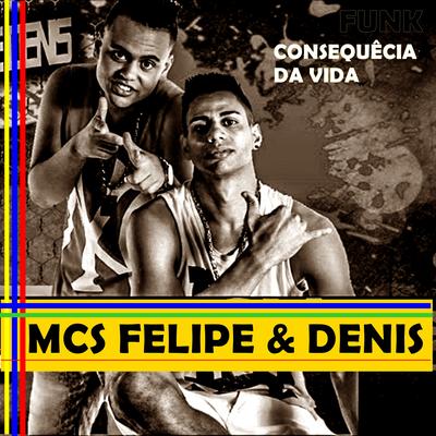 Consequência da Vida By Mcs Felipe e Denis's cover