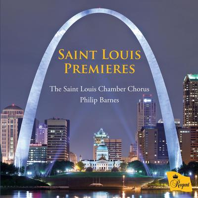 Saint Louis Premieres: New Choral Works Commissioned by the Saint Louis Chamber Chorus's cover