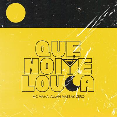 Que Noite Louca By Mc Maha, Allan Massay, Zero's cover