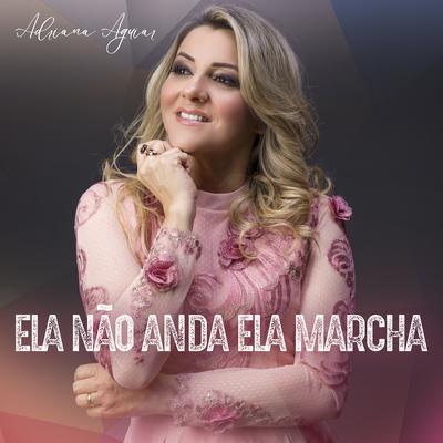 Ela Não Anda, Ela Marcha By Adriana Aguiar's cover