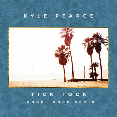Tick Tock (Junge Junge Remix) By Kyle Pearce's cover