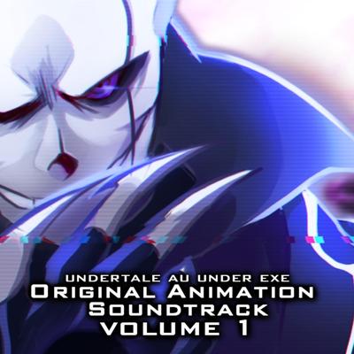 Undertale Au Under Exe Original Animation Soundtrack, Vol. 1's cover