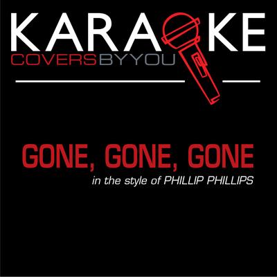 Gone, Gone, Gone (Karaoke with Lead Vocal) [In the Style of Phillip Phillips] By "The Castle" Band's cover