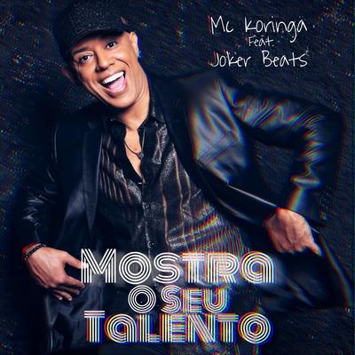Mostra o Seu Talento (feat. Joker Beats) By MC Koringa, Joker Beats's cover