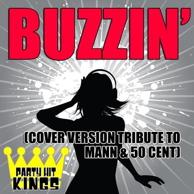 Buzzin' (Cover Version Tribute to Mann & 50 Cent) By Party Hit Kings's cover