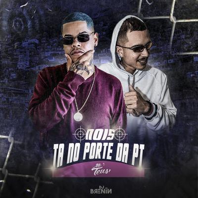 Nois Ta no Porte da Pt By DJ Brenin, Mc Teus's cover