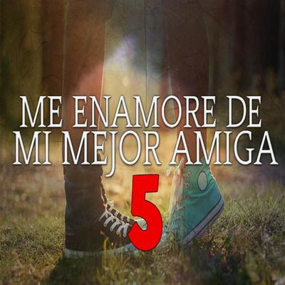 Me Enamora de Mi Mejor Amiga 5 (feat. MC Richix) By Jhobick Zamora, Mc Richix's cover