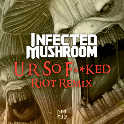 U R So F**ked (RIOT Remix) By Infected Mushroom's cover