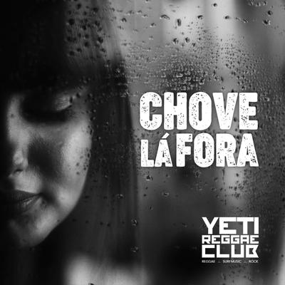 Chove Lá Fora By Yeti Reggae Club's cover