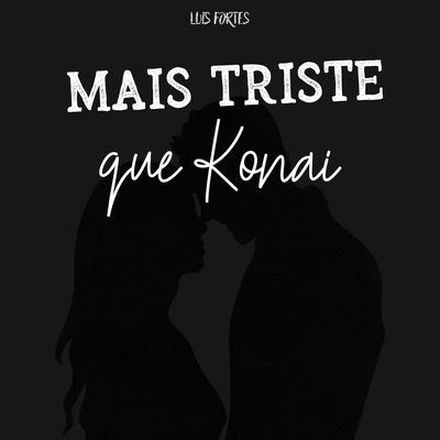 Mais Triste Que Konai By Luis Fortes's cover