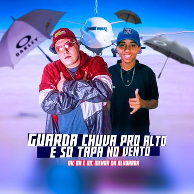 Guarda Chuva pro Alto e Só Tapa no Vento By MC BN, MC Menor da Alvorada's cover