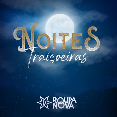 Noites Traiçoeiras By Roupa Nova's cover