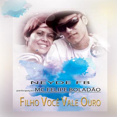 Filho Você Vale Ouro By Neyde FB, Mc Felipe Boladão's cover