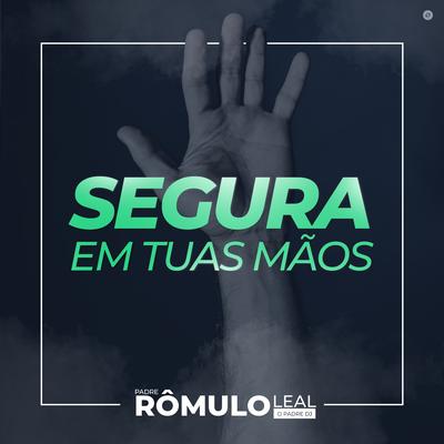 Segura em Suas Mãos By Padre Rômulo Leal - O padre DJ's cover