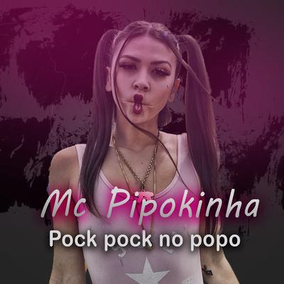 Pock Pock no Popô By doroth helena, MC Pipokinha's cover