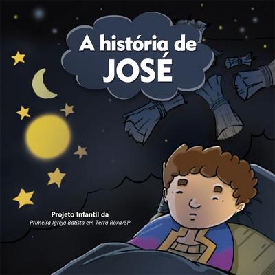 A História de José, Projeto Infantil da Primeira Igreja Batista em Terra Roxa, SP's cover