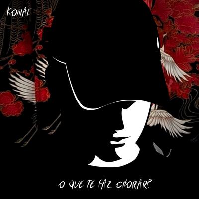 O Que Te Faz Chorar? By Konai's cover