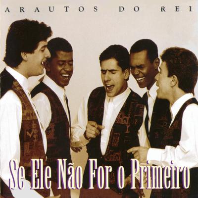 Se Ele Não For o Primeiro By Arautos do Rei's cover