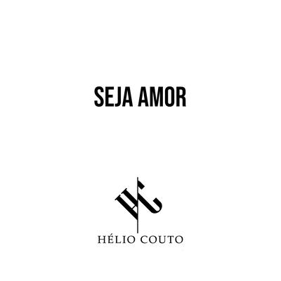 Seja Amor By Hélio Couto's cover