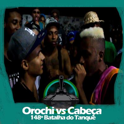 Orochi X Cabeça (148º Batalha do Tanque) By Batalha do Tanque, Orochi, Cabeça's cover