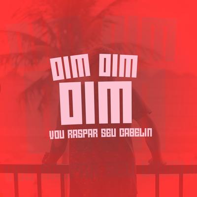 Dim Dim Dim Eu Vou Raspar Seu Cabelin By MC Digu, MC Rafa da VM's cover