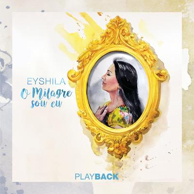 O Milagre Sou Eu (Playback) By Lucas Santos, Eyshila's cover