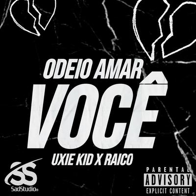 Odeio Amar Você By Sadstudio, Raico, Uxie Kid's cover