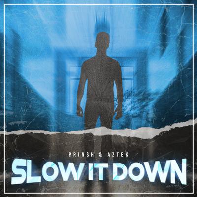 Slow It Down By PRINSH, Aztek's cover