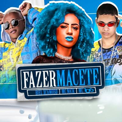 Fazer Macete By Mc Nick, Biel XCamoso, MC 10G's cover