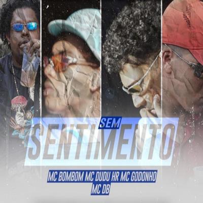 Sem Sentimento By Mc Dudu HR, Mc Bombom, MC Godonho, Mc DB's cover