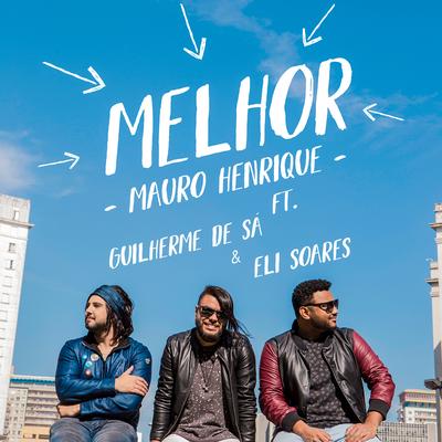 Melhor By Mauro Henrique, Guilherme de Sá, Eli Soares's cover