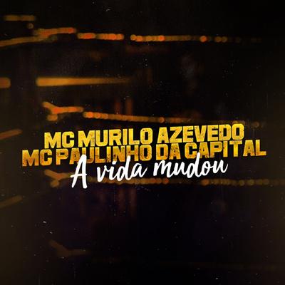 A Vida Mudou By Mc Paulinho da Capital, MC Murilo Azevedo's cover