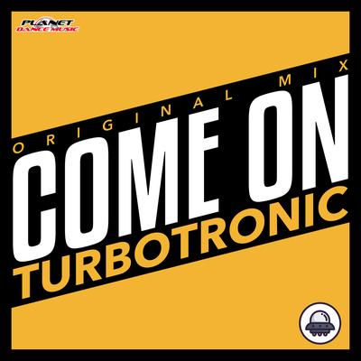 Come On (Original Mix) By Turbotronic's cover