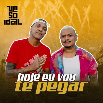 Hoje Eu Vou Te Pegar By Um Só Ideal's cover