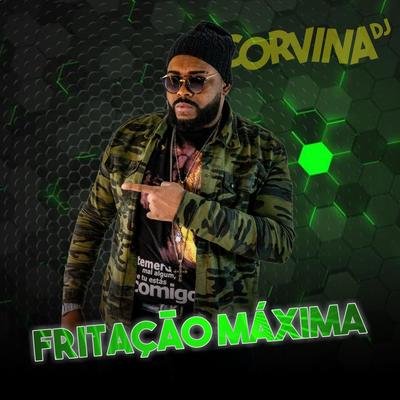 Fritação Maxima  By Corvina Dj's cover