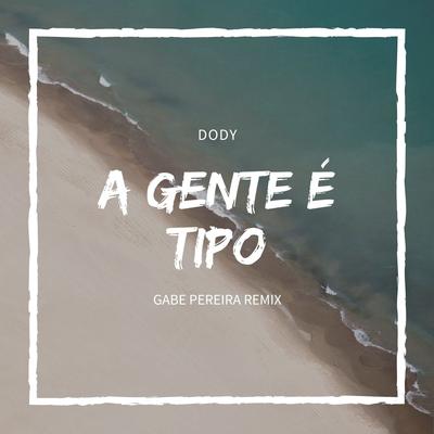 A Gente é Tipo (Remix) By Gabe Pereira, Dody's cover