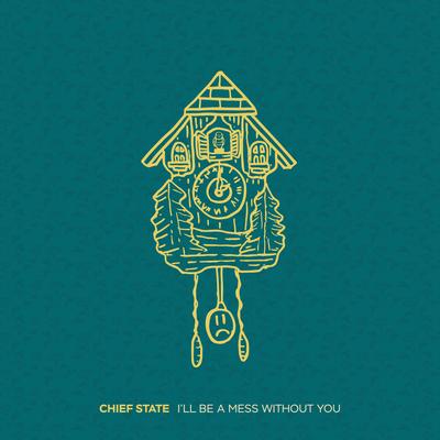 I'll Be a Mess Without You By Chief State's cover