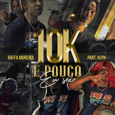 10K É Pouco Eu Sei By Raffa Moreira, Klyn's cover