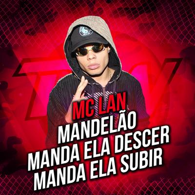 Mandelão Manda Ela Descer Manda Ela Subir By MC Lan's cover