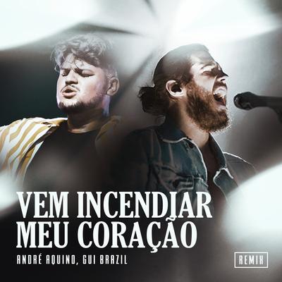 Vem Incendiar Meu Coração (Remix) By Gui Brazil, André Aquino's cover