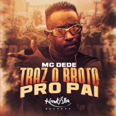 Traz o Broto Pro Pai By MC Dede's cover