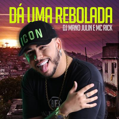 Dá uma Rebolada By Mano Julin, MC Rick's cover