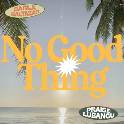 No Good Thing By Darla Baltazar, Praise Lubangu's cover