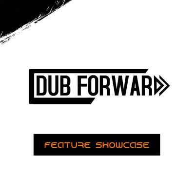 Dub Forward - Feature Showcase's cover