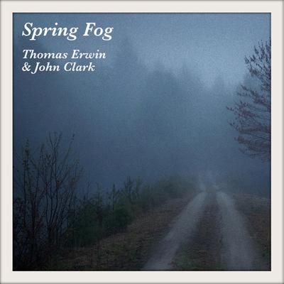 Spring Fog By Thomas Erwin, John Clark's cover