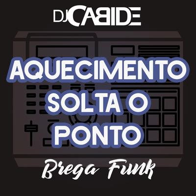 Aquecimento Solta o Ponto (Brega Funk) By DJ Cabide's cover