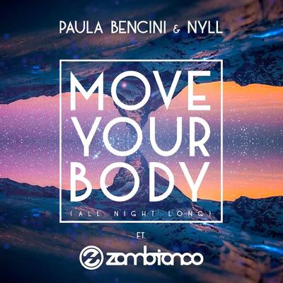 Move Your Body (All Night Long) (Dub Mix) By Paula Bencini & Nyll, Zambianco's cover