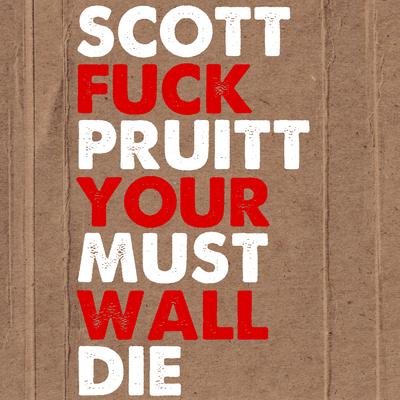 Scott Pruitt Must Die /​ Fuck Your Wall's cover