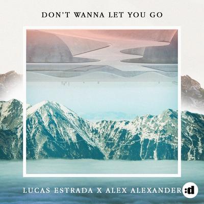 Don't Wanna Let You Go By Lucas Estrada, Alex Alexander's cover